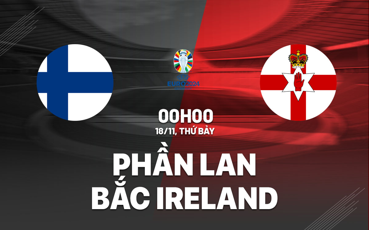 nhan dinh bong da du doan Phan Lan vs Bac Ireland vong loai euro 2024 hom nay