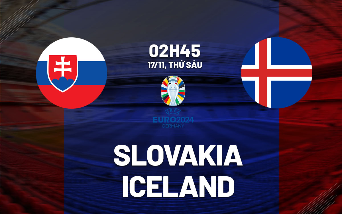 nhan dinh bong da du doan Slovakia vs Iceland vong loai euro 2024 hom nay